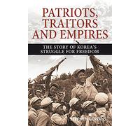 Patriots, Traitors and Empires: The Story of Korea's Fight for Freedom