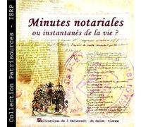 Patrisources, numéro 2. Les notaires et leurs archives, minutes notariales ou instantanés de la vie ?