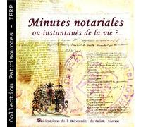 Patrisources, numéro 2. Les notaires et leurs archives, minutes notariales ou instantanés de la vie ?