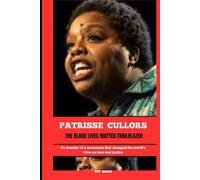 PATRISSE CULLORS THE BLACK LIVES MATTER TRAILBLAZER: Co-founder of a movement that changed the world’s view on race and justice