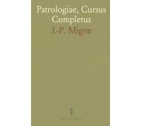 Patrologiae, Cursus Completus: Recusio Chronologica Monumentorum Catholicæ Traditionis ad Saecula XII