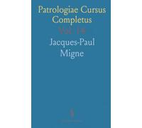 Patrologiae Cursus Completus: Seu Bibliotheca Universalis, Integra, Uniformis, Commoda, Oeconomica, Omnium Ss. Patrum, Doctorum Scriptorumque Ecclesiasticorum; S. Ambrosius