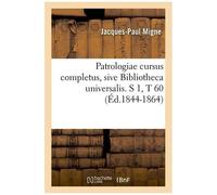 Patrologiae Cursus Completus, Sive Bibliotheca Universalis. S 1, T 60 (Éd.1844-1864)