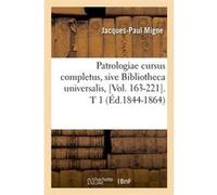 Patrologiae cursus completus, sive Bibliotheca universalis, [Vol. 163-221]. T 1 (Éd.1844-1864) Jacques-Paul Migne (Auteur)