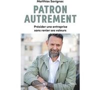 Patron autrement – Présider une entreprise sans renier ses valeurs