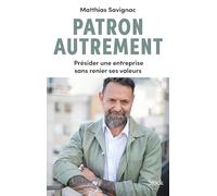 Patron autrement Présider une entreprise sans renier ses valeurs - Matthias Savignac - Stock - broché - Guide