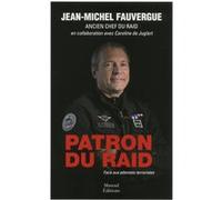 Patron du raid - Face aux attentats terroristes Jean-Michel Fauvergue (Auteur), Caroline de Juglart (Contributions)