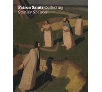 Patron Saints Collecting Stanley Spencer - Amanda Bradley - Paul Holberton - relié - Essai