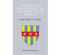 Patronage And Power In The Medieval Welsh March