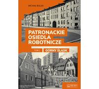Patronage des colonies de travailleurs Volume 1 Haute-Silésie - Michal Bulsa (Literatur, Geschichte auf Polnisch)