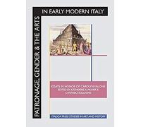 Patronage, Gender And The Arts In Early Modern Italy