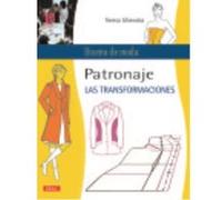 Patronaje: Las Transformaciones - Gilewska, Teresa Gilewska, Teresa (Auteur)
