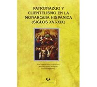 Patronazgo y clientelismo en la monarquía hispánica (siglos XVI-XIX)