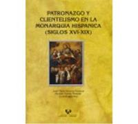 Patronazgo Y Clientelismo En La Monarquía Hispánica (Siglos Xvi-Xix) - Imízcoz Beunza, José María, Artola Renedo, Andoni (coords.) Imízcoz Beunza, José María, Artola Renedo, Andoni Coords (Auteur)