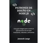 Patrones de Diseño en Node.js: Una guía integral para construir aplicaciones de servidor modulares, robustas y eficientes