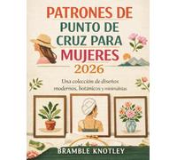 PATRONES DE PUNTO DE CRUZ PARA MUJERES 2026: Una colección de diseños modernos, botánicos y minimalistas