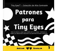 Patrones para Tiny Eyes: Libro en blanco y negro para bebés de 0 a 6 meses - Estimula la visión y el desarrollo sensorial con patrones de alto contraste