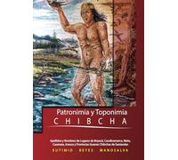 Patronimia y Toponimia Chibcha: Apellidos y nombres de lugares de Boyacá, Cundinamarca, Meta, Casanare, Arauca y Provincias Guanes Chibchas de Santander.