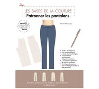 Patronner Les Pantalons - Patrons En Taille Réelle De 2 Modèles De Base Inclus
