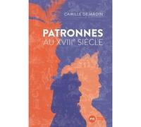 Patronnes au XVIIIe siècle Camille Dejardin (Auteur)