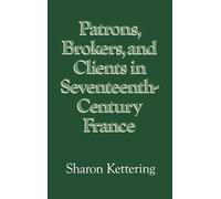Sharon Kettering – Patrons, Brokers and Clients in Seventeenth-Century France – Relié