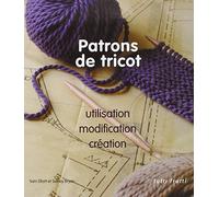 Patrons de tricot: Utilisation, modifications, créations