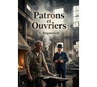 Patrons et Ouvriers: Une analyse des obligations morales des patrons et des ouvriers au début du 20e siècle, basée sur l'expérience d'A. Roguenant dans les usines métallurgiques.
