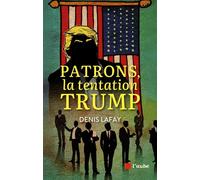 Patrons, la tentation Trump - Denis Lafay - L'aube Eds De - broché - Etude