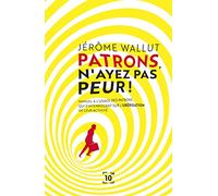 Patrons, n'ayez pas peur !: Manuel à l'usage des patrons qui s'interrogent sur l'ubérisation de leur activité