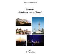 Patrons, réussissez votre Chine ! - Kham Vorapheth - L'harmattan - broché - Etude