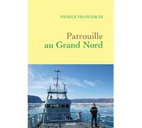 Patrouille au Grand Nord - Patrice Franceschi - Grasset - broché - Roman