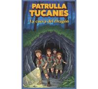 Patrulla Tucanes: La cueva del dragón