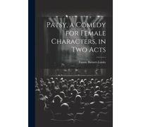 Patsy, A Comedy For Female Characters, In Two Acts