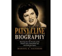 PATSY CLINE BIOGRAPHY: Honoring Over Six Decades of Her Timeless Voice, Remarkable Life, and Enduring Legacy