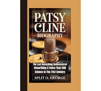 PATSY CLINE BIOGRAPHY: The Lost Recordings Rediscovered - Unearthing A Voice That Still Echoes In The 21st Century