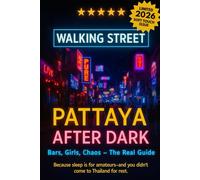 Pattaya After Dark Uncensored: Bars, Girls, Chaos - The Real Guide