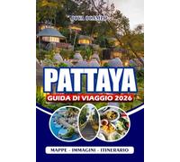 PATTAYA GUIDA DI VIAGGIO 2026: Un manuale completo per avventure, cultura e relax con le principali attrazioni, gemme nascoste, itinerari, cucina, vita notturna e consigli essenziali