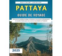 Pattaya Guide De Voyage 2025: Découvrez les meilleures plages, attractions, vie nocturne, hébergements et conseils d'initiés pour une aventure inoubliable en Thaïlande
