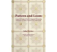 Pattern And Loom: A Practical Study Of The Development Of Weaving Techniques In China, Western Asia And Europe