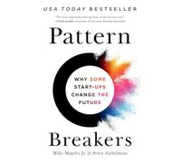 Pattern Breakers: Why Some Start-Ups Change the Future