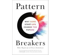 Pattern Breakers: Why Some Start-Ups Change the Future