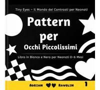 Pattern per Occhi Piccolissimi: Libro in Bianco e Nero per Neonati 0-6 Mesi