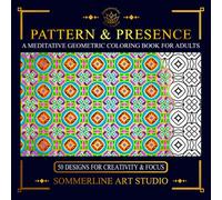 Pattern & Presence: A Meditative Geometric Coloring Book for Adults: Featuring Intricate Pattern Designs for Mindful Creativity
