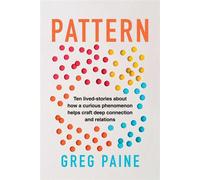 Pattern Ten Lived-Stories About How a Curious Phenomenon Helps Craft Deep Connection and Relations - Gregory Paine - Prometheus - ebook (ePub) - Livre