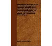 Patternmaking, a Treatise on the Construction and Application of Patterns, Including the Use of Woodworking Tools, the Art of Joinery, Wood Turning, a Shelly, Joseph Atkinson (Auteur)