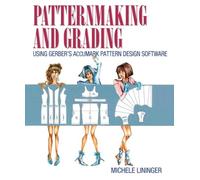 Patternmaking and Grading Using Gerber's AccuMark Pattern Design Software