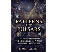 PATTERNS AND PULSARS: TEN STORIES INSPIRED BY THE NOBEL PRIZE IN PHYSICS LAUREATES, 1970 TO 1979