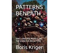 PATTERNS BENEATH: JUNG, LANGUAGE MODELS, AND THE SCIENCE OF ARCHETYPES