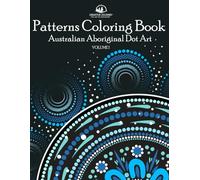 Patterns Coloring Book: Australian Aboriginal Dot Art - Amazing and Relaxing Patterns of Nature and Animals