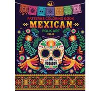 Patterns Coloring Book: Mexican Folk Art - A Colorful Relaxation Journey Through Mexico's Rich Cultural Wonders